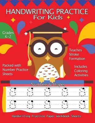Handwriting Practice For Kids: Numbers & Shapes Handwriting Practice Workbook Sheets: Pre K, Kindergarten, Age 2-4, 3-5, Trace Numbers, Portrait Pages Notebook