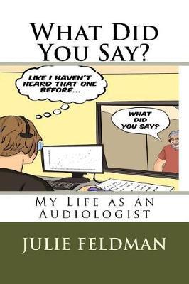 What Did You Say?: My Life as an Audiologist