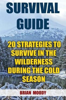 Survival Guide: 20 Strategies To Survive In The Wilderness During The Cold Season