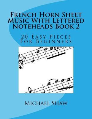 French Horn Sheet Music With Lettered Noteheads Book 2: 20 Easy Pieces For Beginners