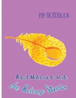 My Notebook: Adult Notebook to Write for Release Stress