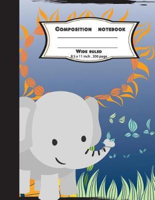 Composition notebook wide ruled 8.5 x 11 inch 200 page, Cute elephant play: Large composition book journal for school student/teacher/office