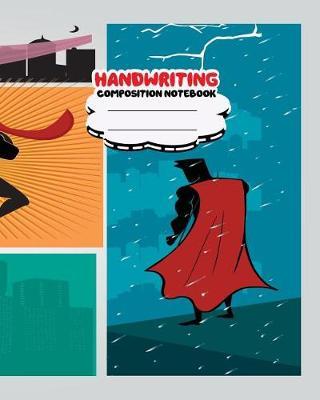 Handwriting Primary Composition Notebook, 8 X 10 Inch 200 Page, Comic Superhero: Kids Composition Book Journal for Kindergarten First, 2nd, and 3rd Grade