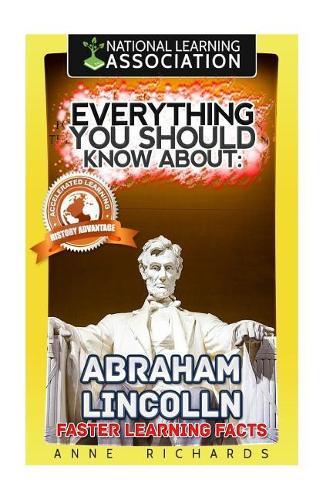Everything You Should Know About: Abraham Lincoln