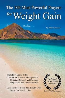 Prayer the 100 Most Powerful Prayers for Weight Gain - With 4 Bonus Books to Pray for Christian Dating, Meal Planning, Drug Abuse & Social Security - For Men & Women