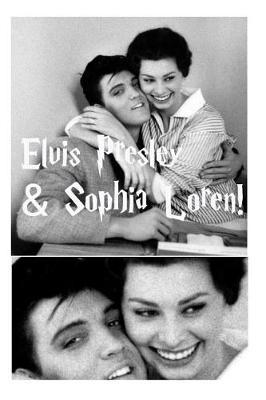 Elvis Presley & Sophia Loren!: The Untold Story
