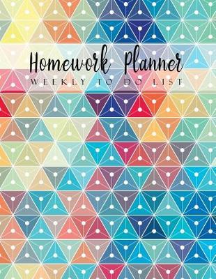 Homework Planner Weekly to Do List: Geometric Design Student Planner Journal Tracker Notebook Education Teaching Studying Journal Size 8.5x11 Inches