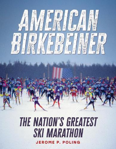 American Birkebeiner: The Nation's Greatest Ski Marathon