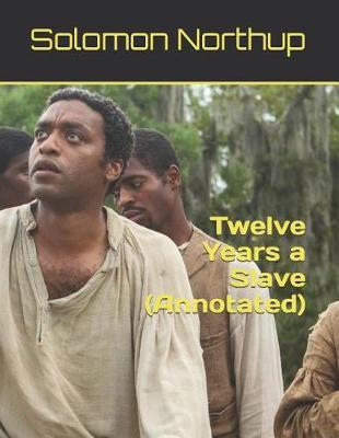 Twelve Years a Slave: (annotated)