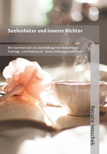 Seelenhuter und innerer Richter: Wer kummert sich um die Erfullung Ihrer Bedurfnisse?