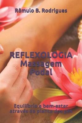 REFLEXOLOGIA (Massagem Podal): Equilibrio e bem-estar atraves da planta dos pes