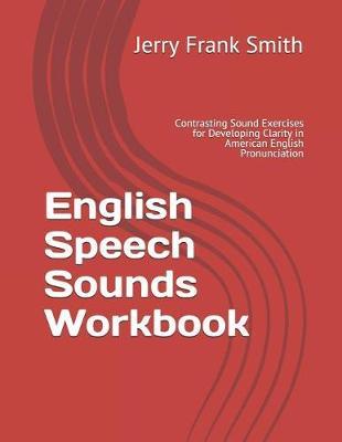 English Speech Sounds Workbook: Contrasting Sound Exercises for Developing Clarity in American English Pronunciation