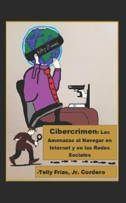Cibercrimen: Las Amenazas al Navegar en Internet y en las Redes Sociales