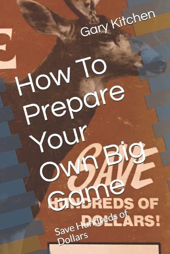 How To Prepare Your Own Big Game: Save Hundreds of Dollars