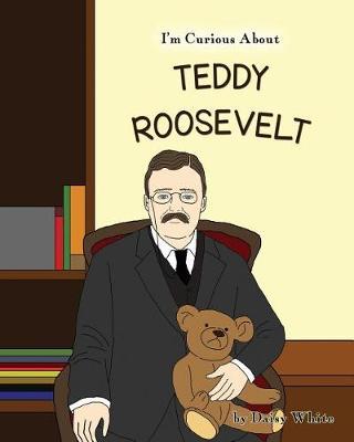I'm Curious About Teddy Roosevelt