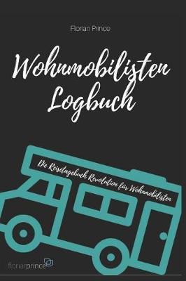 Wohnmobilisten Logbuch: Die Reisetagebuch Revolution Fur Wohnmobilisten