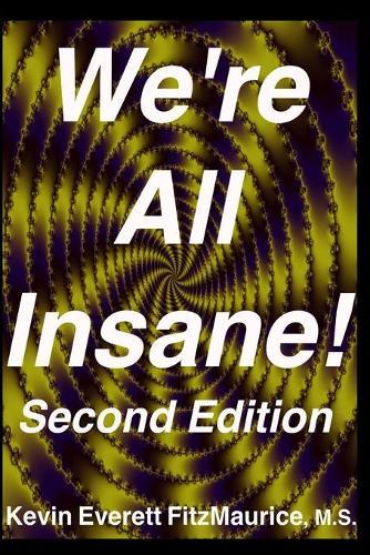 We're All Insane! Second Edition