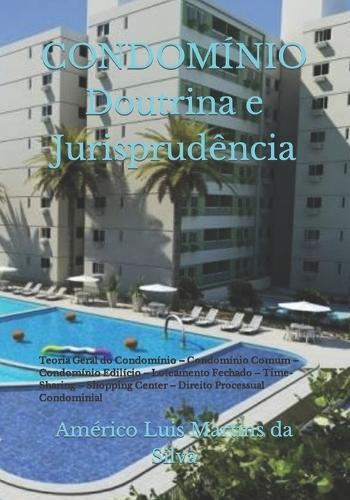 CONDOMÍNIO - Doutrina e Jurisprudência: Teoria Geral do Condomínio - Condomínio Comum - Condomínio Edilício - Loteamento Fechado - Time-Sharing - Shopping Center - Direito Processual Condominial
