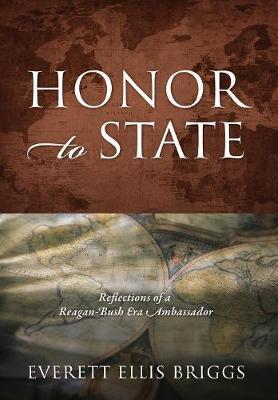 Honor to State: Reflections of a Reagan-Bush Era Ambassador
