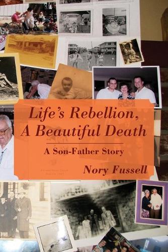 Life's Rebellion, A Beautiful Death: A Son-Father Story