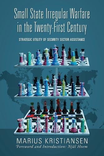 Small State Irregular Warfare in the Twenty-First Century: Strategic Utility of Security Sector Assistance