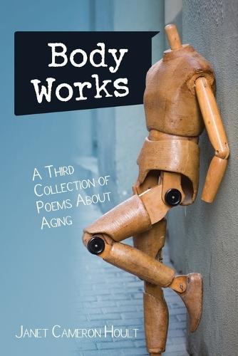 Body Works: A Third Collection of Poems About Aging