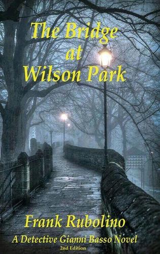 The Bridge at Wilson Park: A Detective Gianni Basso Novel - 2nd Edition