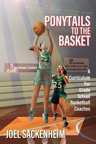 Ponytails To The Basket: A Curriculum For Grade School Basketball Coaches