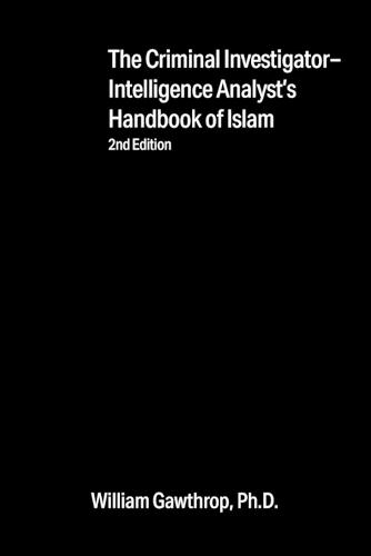 Criminal Investigator-Intelligence Analysts' Handbook of Islam: 2nd Edition