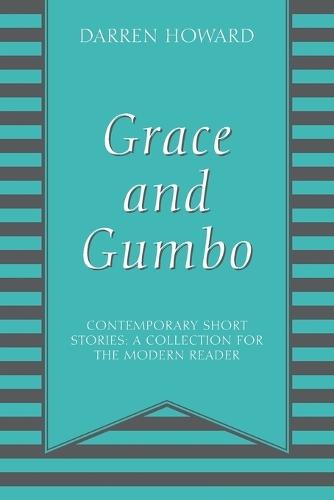 Grace and Gumbo: Contemporary Short Stories: A Collection for the Modern Reader
