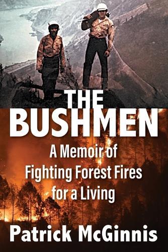 The Bushmen: A Memoir of Fighting Forest Fires for a Living