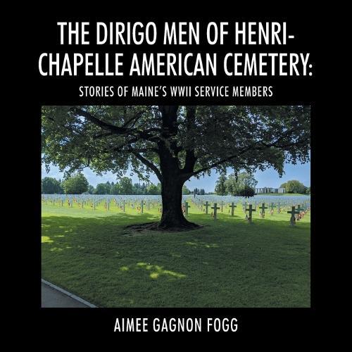 The Dirigo Men of Henri-Chapelle American Cemetery: Stories of Maine's WWII Service Members