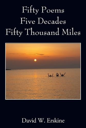 Fifty Poems Five Decades Fifty Thousand Miles