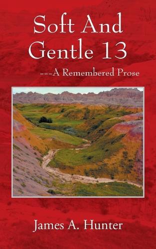 Soft And Gentle 13: ---A Remembered Prose