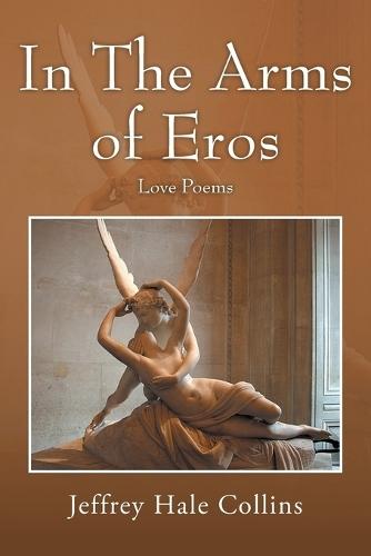 In The Arms of Eros: Love Poems