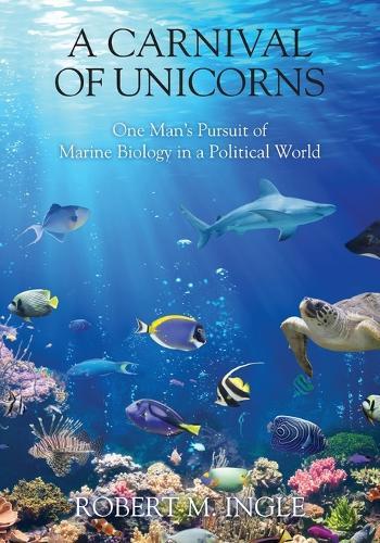 A Carnival of Unicorns: One Man's Pursuit of Marine Biology in a Political World