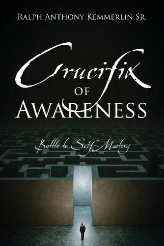 Crucifix of Awareness: Battle to Self-Mastery