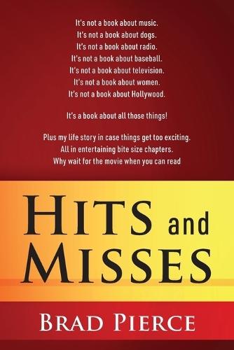 Hits and Misses: It's not a book about music. It's not a book about dogs. It's not a book about radio. It's not a book about baseball. It's not a book about television. It's not a book about women. It's not a book about Hollywood. It's a