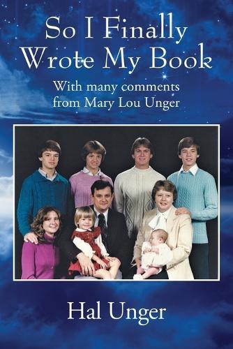 So I Finally Wrote My Book: With many comments from Mary Lou Unger