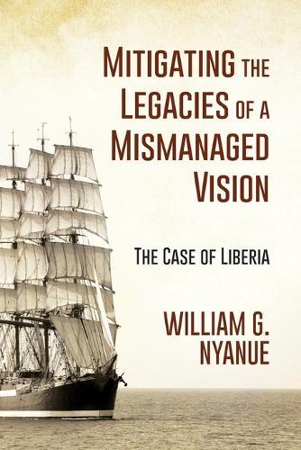 Mitigating the Legacies of a Mismanaged Vision: The Case of Liberia