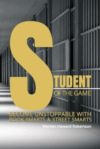 Student of the Game: Become Unstoppable with Book Smarts and Street Smarts