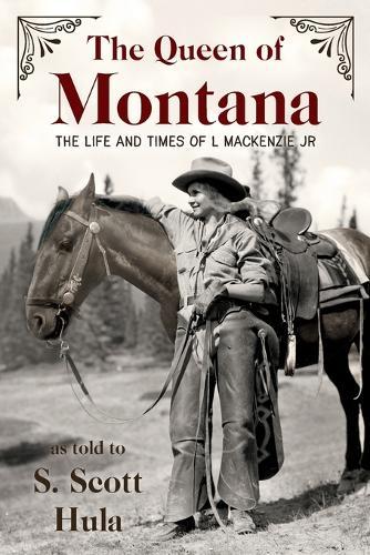 The Queen of Montana: The Life and Times of L. Mackenzie Jr.