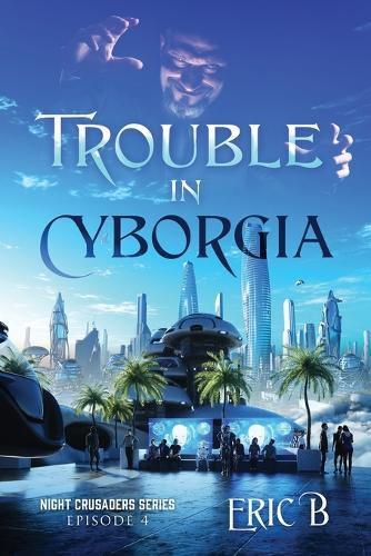 Trouble in Cyborgia: Night Crusaders Series Episode 4