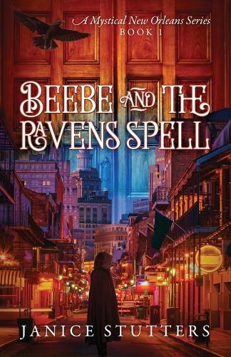 Beebe and the Ravens Spell: A Mystical New Orleans Series Book 1