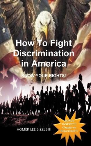 How to Fight Discrimination in America KNOW YOUR RIGHTS!