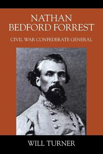 Nathan Bedford Forrest: Civil War Confederate General