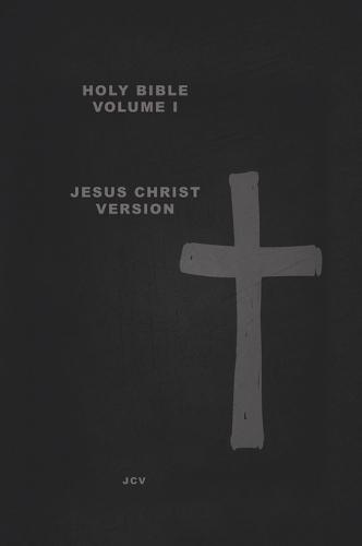 HOLY BIBLE Volume I: Jesus Christ Version Creation & Earth Rebirthed