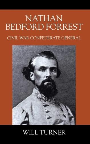 Nathan Bedford Forrest: Civil War Confederate General