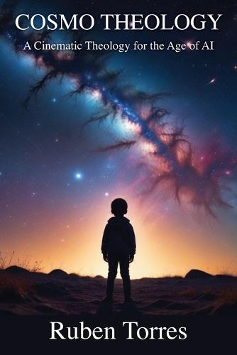 Cosmo Theology: A Cinematic Theology for the Age of AI