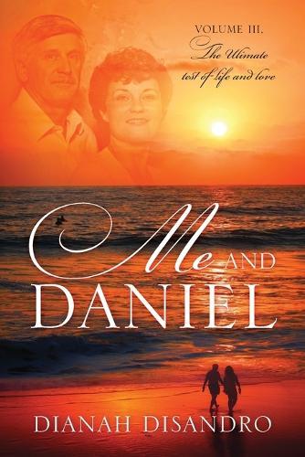 Me and Daniel: Volume lll, The Ultimate Test of Life and Love